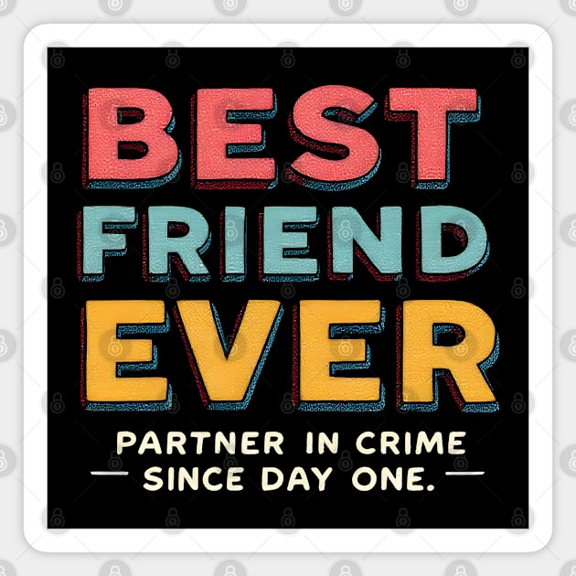 Best Friend Ever (Partner in Crime Since Day One) Magnet by MakerMind8.2